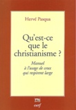 Hervé Pasqua - Qu'est ce que le christianisme ? - Manuel à l'usage de ceux qui respirent large.