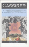 Ernst Cassirer - Le problème de la connaissance dans la philosophie et la science des temps modernes - Volume 1.