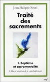 Jean-Philippe Revel - Traité des sacrements - Volume 1, Baptême et sacramentalité, Tome 2, Don et réception de la grâce baptismale.