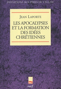 Jean Laporte - Les Apocalypses et la formation des vérités chrétiennes.