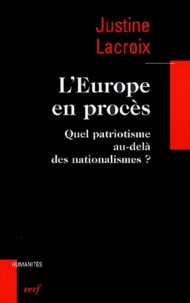 Justine Lacroix - L'Europe en procès - Quel patriotisme au-delà des nationalismes ?.