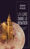 Jacques Arnould - La lune dans le bénitier - Conquête spatiale et théologie.