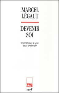 Marcel Légaut - Devenir soi - Et rechercher le sens de sa propre vie.