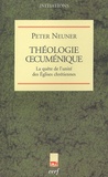 Peter Neuner - Théologie oecuménique - La quête de l'unité des Eglises chrétiennes.