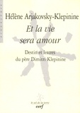 Hélène Arjakovsky-Klepinine - Et la vie sera amour - Destin et lettres du père Dimitri Klepinine.