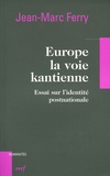 Jean-Marc Ferry - Europe, la voie kantienne - Essai sur l'identité post-nationale.