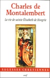 Charles de Montalembert - La vie de sainte Elisabeth de Hongrie.