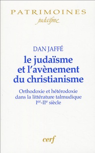 Dan Jaffé - Le judaïsme et l'avènement du christianisme - Orthodoxie et hétérodoxie dans la littérature talmunique Ier-IIe siècles.