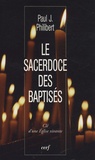 Paul J. Philibert - Le Sacerdoce des baptisés - Clé d'une Eglise vivante.
