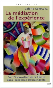Valérie Kokoszka - La méditation de l'expérience - Sur l'incarnation de la liberté dans l'idéalisme transcendantal.