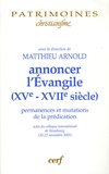 Matthieu Arnold - Annoncer l'Evangile ( XVe-XVIIe siècle ) - Permanences et mutations de la prédiction.