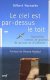 Gilbert Naccache - Le ciel est par-dessus le toit - Nouvelles, contes et poèmes de prison et d'ailleurs.