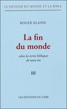 Roger Klaine - Le Devenir du monde et la Bible Tome III : La fin du monde - Selon les écrits bibliques de notre ère.
