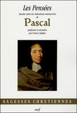 Blaise Pascal - Les Pensées - Classées selon les indications manuscrites de Pascal.
