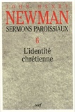 John Henry Newman - Sermons paroissiaux - Tome 6, L'identité chrétienne.