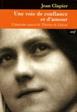 Jean Clapier - Une voie de confiance et d'amour - L'itinéraire pascal de Thérèse de Lisieux.