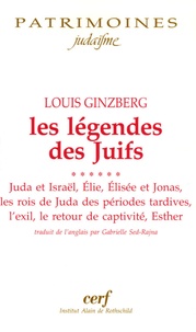Louis Ginzberg - Les légendes des Juifs - Tome 6, Juda et Israël ; Elie ; Elisée et Jonas ; Les rois de Juda des périodes plus tardives, L'exil, Le retour de captivité, Esther.