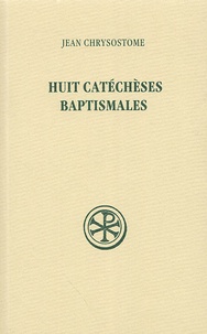 Jean Chrysostome - Huit catéchèses baptismales.