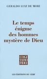 Geraldo De Mori - Le temps Enigme des hommes Mystère de Dieu.