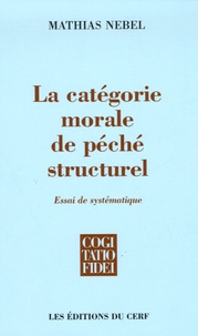 Mathias Nebel - La catégorie morale de péché structurel - Essai de systématique.