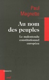 Paul Magnette - Au nom des peuples - Le malentendu constitutionnel européen.