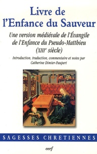 Catherine Dimier-Paupert - Livre de l'Enfance du Sauveur - Une version médiévale de l'Evangile de l'Enfance du Pseudo-Matthieu (XIIIe siècle).