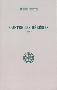 Irénée de Lyon - Contre les hérésies - Livre IV Tome 1, Introduction, notes justificatives, tables.
