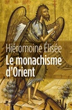 Hiéromoine Élisée - Le monachisme d'orient - Figures, doctrines, lieux, histoire.