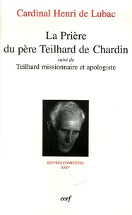 Henri de Lubac - Oeuvres Complètes Tome 24, 7e section : La Prière du père Teilhard de Chardin, suivi de Teilhard missionnaire et apologiste.