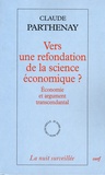 Claude Parthenay - Vers une refondation de la science économique ? - Economie et argument transcendantal.