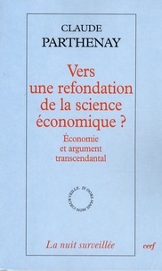 Claude Parthenay - Vers une refondation de la science économique ? - Economie et argument transcendantal.