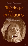 Bernard Forthomme - Théologie des émotions - Structurée par l'expérience théâtrale.