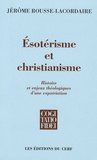 Jérôme Rousse-Lacordaire - Esotérisme et christianisme - Histoire et enjeux théologiques d'une expatriation.