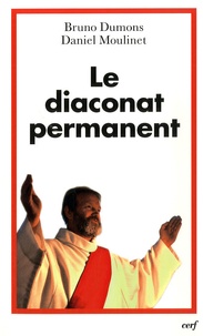 Bruno Dumons et Daniel Moulinet - Le diaconat permanent - Relectures et perspectives.