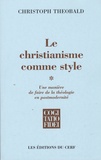 Christoph Theobald - Le christianisme comme style - Une manière de faire de la théologie en postmodernité Tome 1.