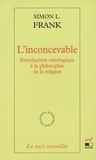 Simon L. Frank - L'inconcevable - Introduction ontologique à la philosophie de la religion.