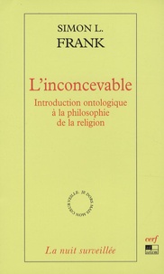 Simon L. Frank - L'inconcevable - Introduction ontologique à la philosophie de la religion.
