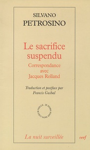 Silvano Petrosino - Le sacrifice suspendu - Correspondance avec Jacques Rolland.