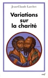 Jean-Claude Larchet - Variations sur la charité.