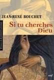 Jean-René Bouchet - Si tu cherches Dieu.