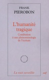 Frank Pierobon - L'humanité tragique - Contribution à une phénoménologie de l'écriture.