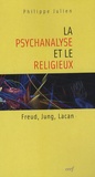 Philippe Julien - La psychanalyse et le religieux - Freud, Jung, Lacan.