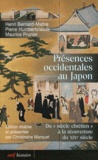 Pierre Humbertclaude et Henri Bernard-Maitre - Présences occidentales au Japon - Du siècle Chrétien à la réouverture du XIXe siècle.