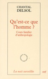 Chantal Delsol - Qu'est-ce que l'homme ? - Cours familier d'anthropologie.