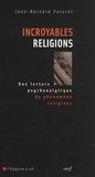 Jean-Bernard Paturet - Incroyables religions - Une lecture psychanalytique du phénomène religieux.