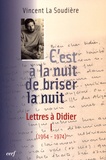 Vincent La Soudière - C'est à la nuit de briser la nuit - Lettres à Didier Tome 1 (1964-1974).