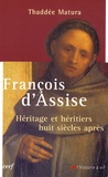 Thaddée Matura - François d'Assise - Héritage et héritiers huit siècles après.
