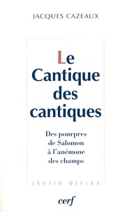 Jacques Cazeaux - Le Cantique des cantiques - Des pourpres de Salomon à l'anémone des champs.