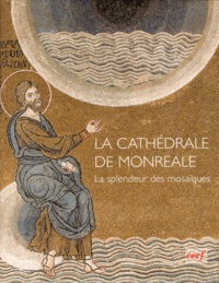 David Abulafia et Massimo Naro - La cathédrale de Monreale - La splendeur des mosaïques.