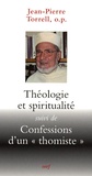 Jean-Pierre Torrell - Théologie et spiritualité - Suivi de Confessions d'un "thomiste".